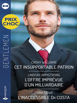 cover image of Cet insupportable patron--L'offre imprévue d'un milliardaire--L'inaccessible Dr Costa